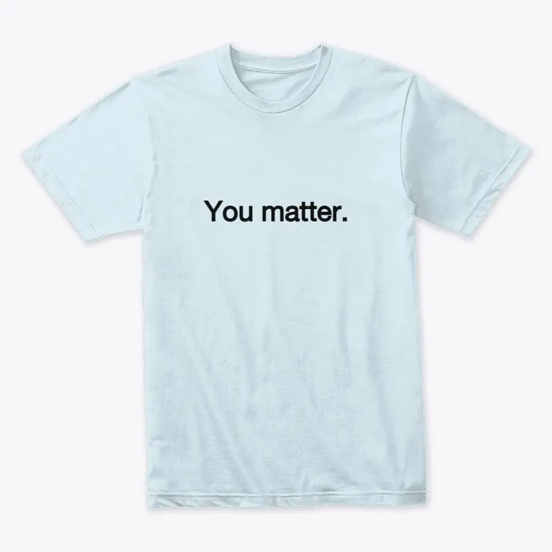 You matter front/back quote unisex