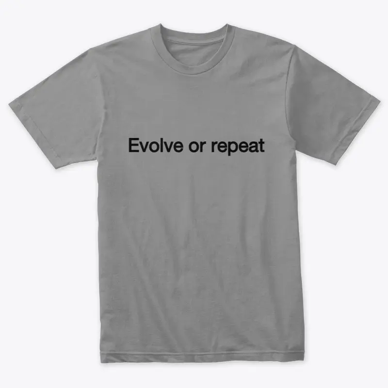 Evolve or repeat unisex T-shirt