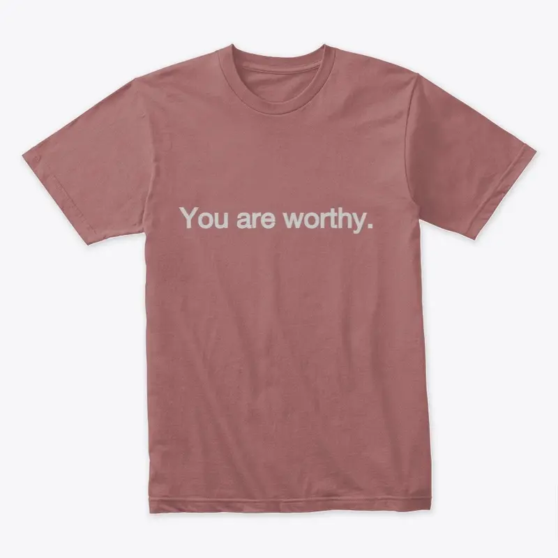 You are worthy unisex