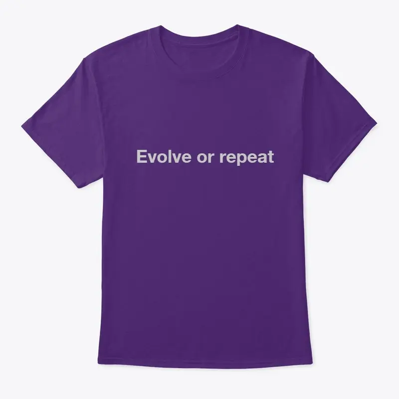 Evolve or repeat unisex  T-shirt